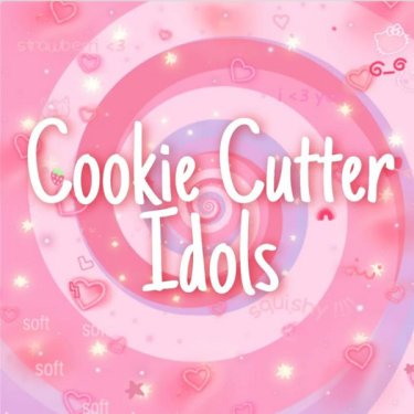Cookie Cutter Idols